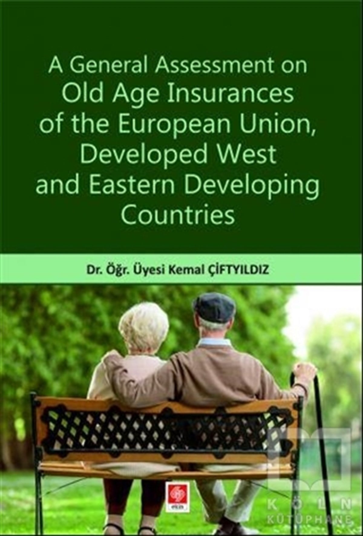 Kemal ÇiftyıldızYabancı Dilde KitaplarA General Assessment on Old Age Insurances of the European Union Developed West and Eastern Developing Countries