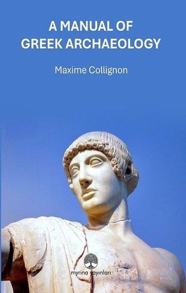 Maxime CollignonArtA Manual of Greek Archaeology