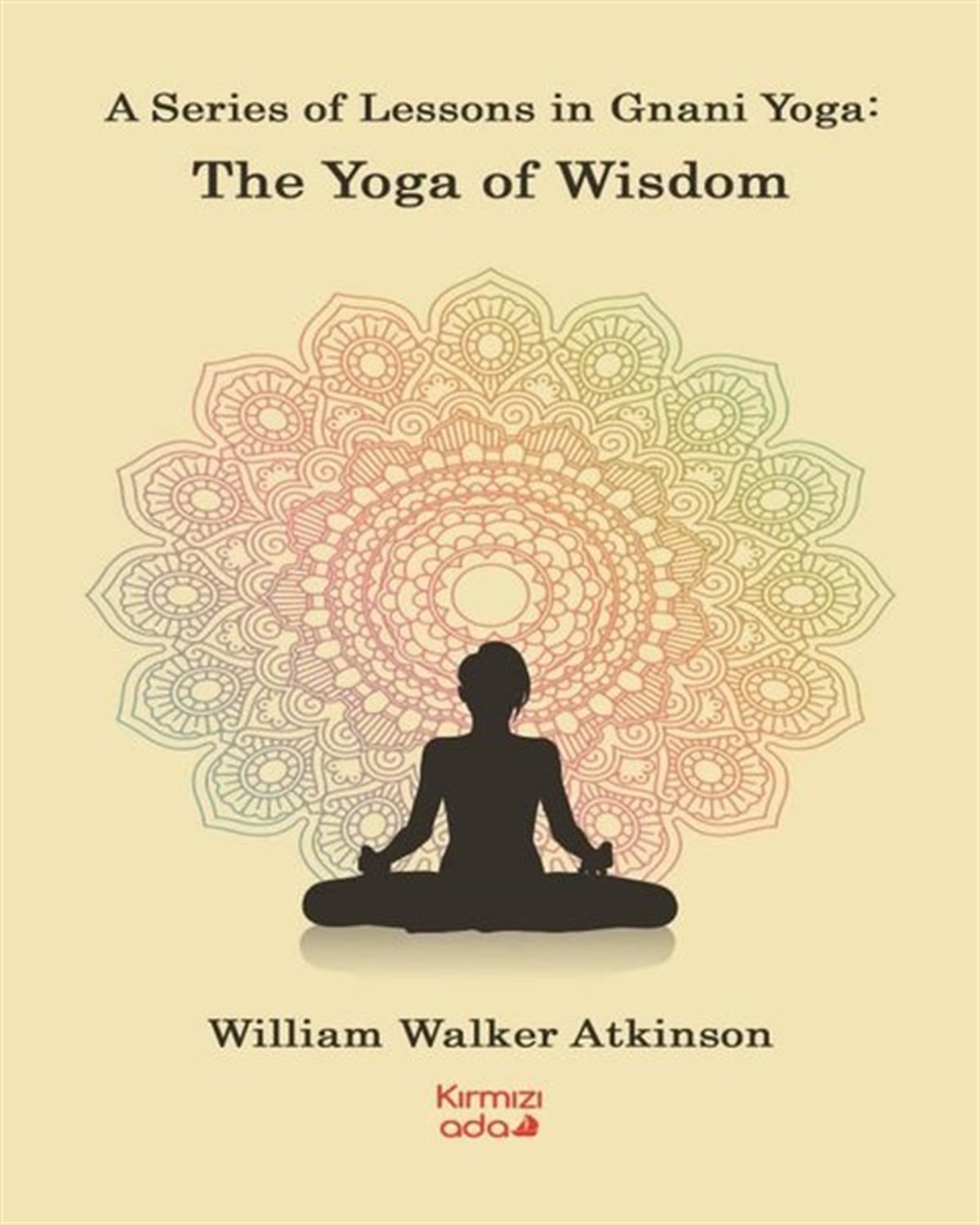 William Walker AtkinsonHealth/Fitness/PsychologyA Series of Lessons in Gnani Yoga: The Yoga Wisdom
