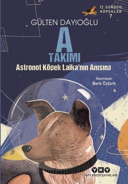 Gülten DayıoğluÇocuk Gençlik RomanlarıA Takımı - Astronot Köpek Laika'nın Anısına - İz Sürücü Köpekler 7
