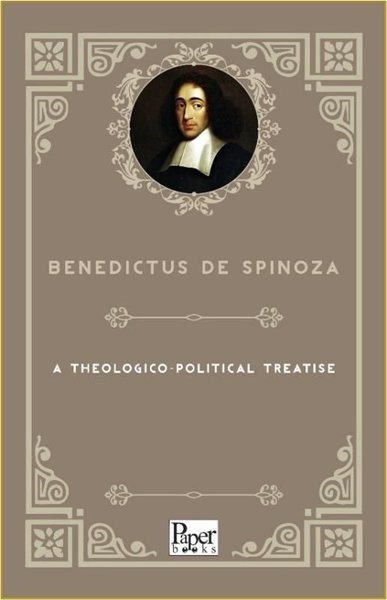 Benedictus de SpinozaPhilosophyA Theologico - Political Treatise