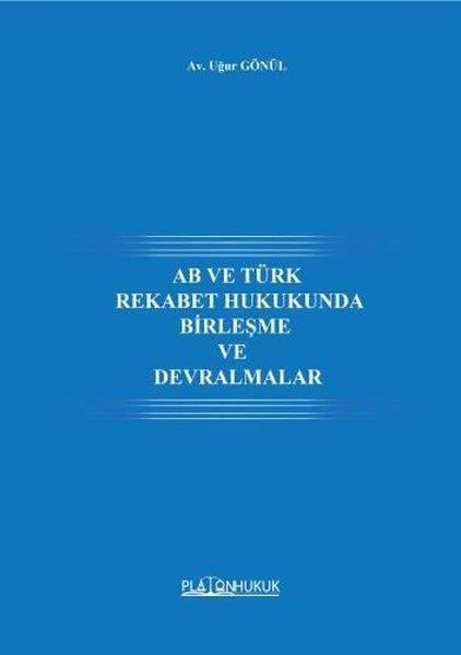 Uğur GönülHukuk Üzerine KitaplarAB ve Türk Rekabet Hukukunda Birleşme ve Devralmalar