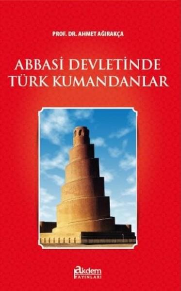 Ahmet Ağırakçatürkische GeschichtsstudienAbbasi Devletinde Türk Kumandaları