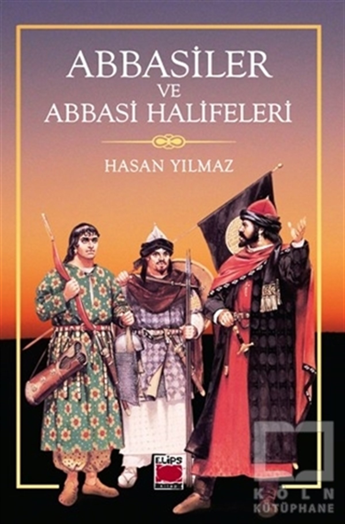 Hasan YılmazAraştırma - İncelemeAbbasiler ve Abbasi Halifeleri