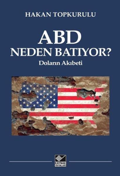 Hakan TopkuruluEkonomi KitaplarıABD Neden Batıyor? Doların Akıbeti