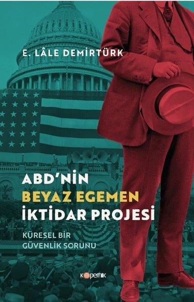 E. Lale DemirtürkDünya Siyaseti ve PolitikasıABD'nin Beyaz Egemen İktidar Projesi - Küresel Bir Güvenlik Sorunu