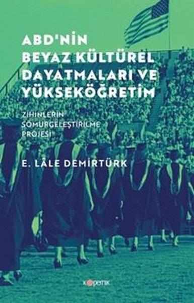 E. Lale DemirtürkDünya Siyaseti ve PolitikasıABD'nin Beyaz Kültürel Dayatmaları ve Yükseköğretim - Zihinlerin Sömürgeleştirilme Projesi