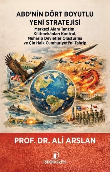 Ali ArslanDünya Siyaseti ve PolitikasıABD'nin Dört Boyutlu Yeni Stratejisi - Merkezi Alanı Tanzim Kilitmekanları Kontrol Muharip Devletler Oluşturma ve Çin Halk Cumhuriyeti'ni Tahrip