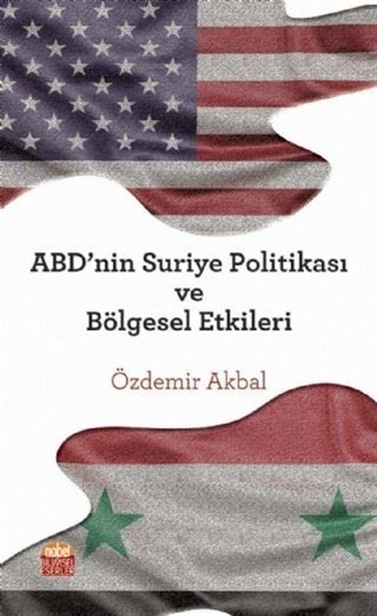 Özdemir AkbalAllgemeine Politik & Politikwissenschaft & PolitikgeschichteABDnin Suriye Politikası ve Bölgesel Etkileri