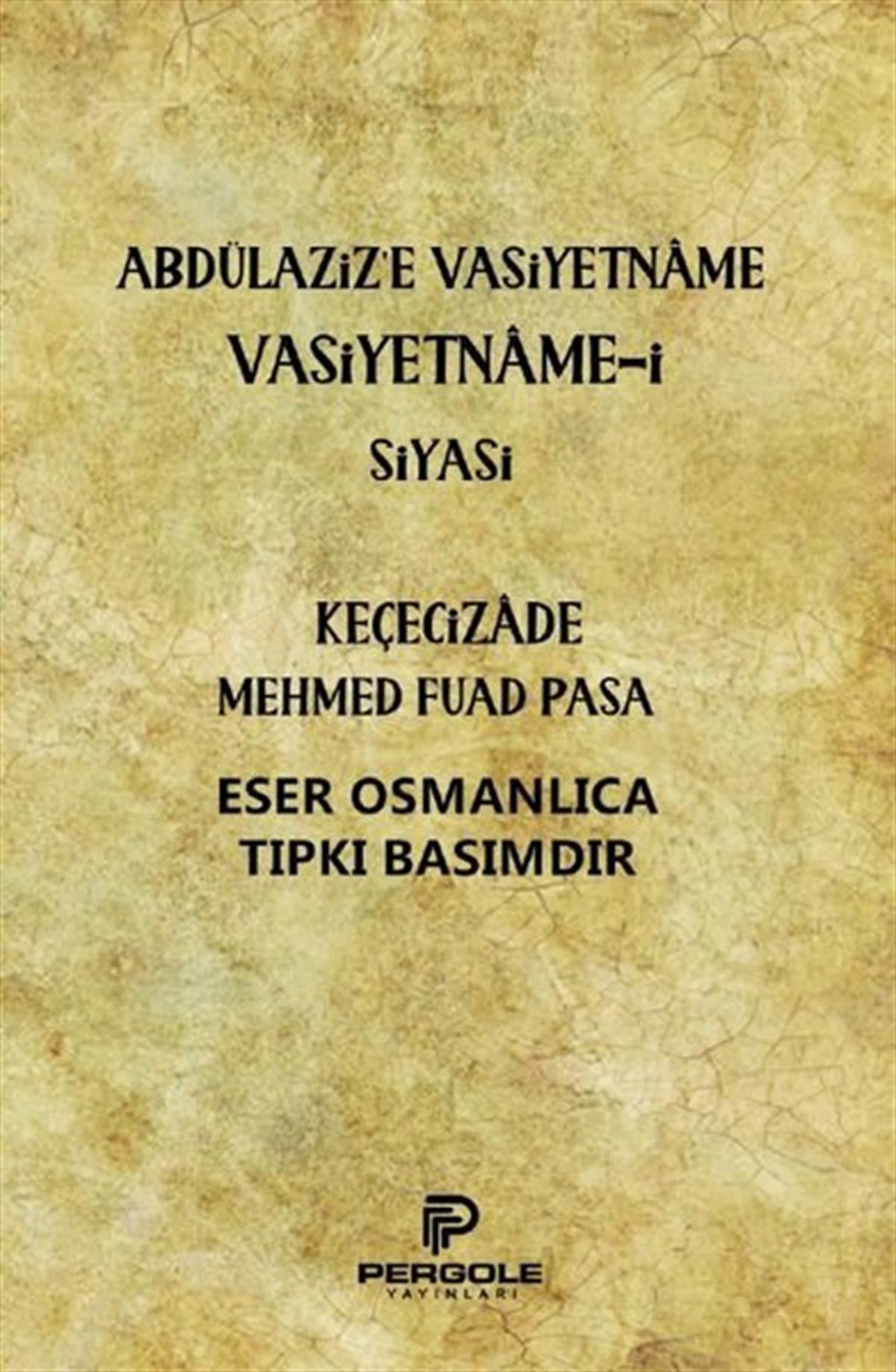 Keçecizade Mehmed Fuad PaşaOsmanlicaAbdülaziz'e Vasiyetname Vasiyetname-i Siyasi