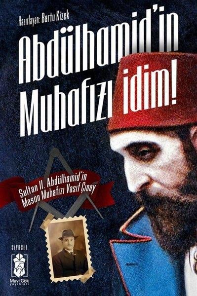 Vasıf ÇınayTürkiye Siyaseti ve Politikası KitaplarıAbdülhamid'in Muhafızı İdim! Sultan 2. Abdulhamid'in Mason Muhafızı Vasıf Çınay