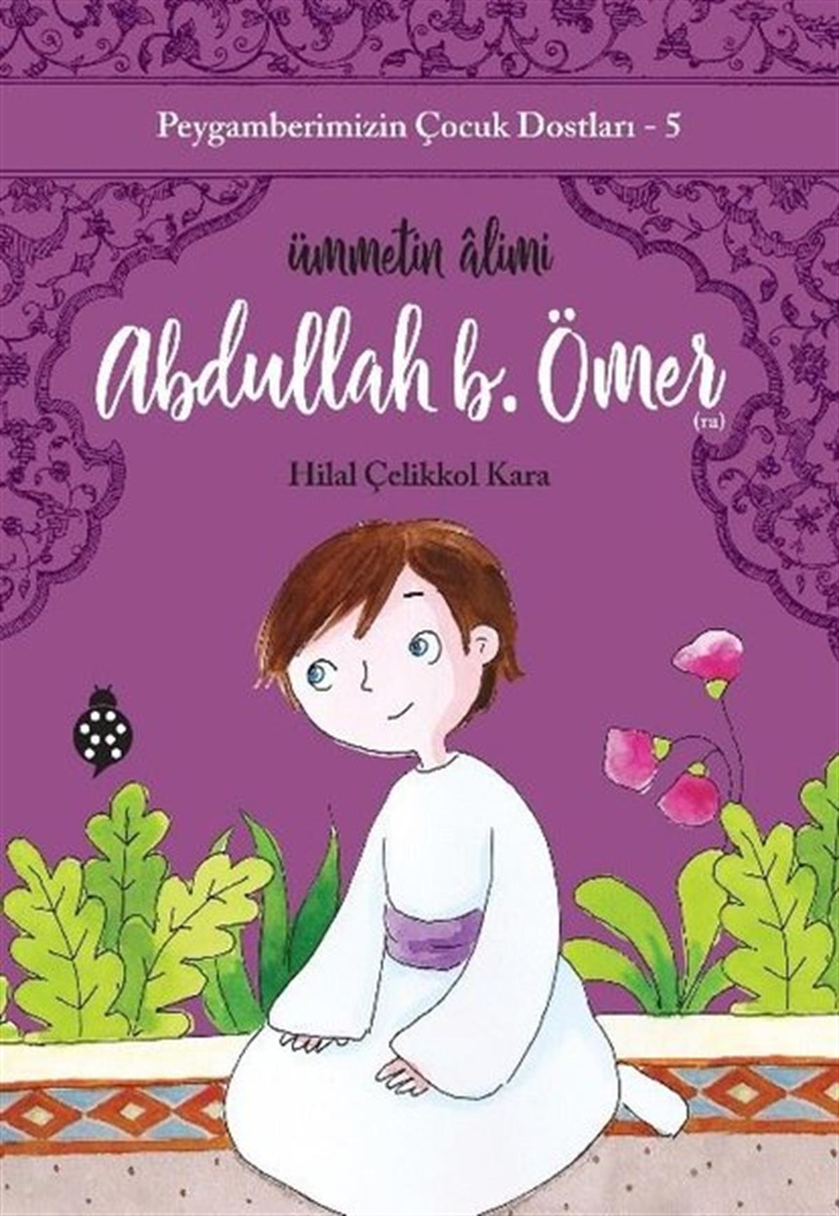 Hilal Çelikkol KaraIslami Çocuk KitaplariAbdullah B. Ömer: Ümmetin Alimi - Peygamberimizin Çocuk Dostları 5