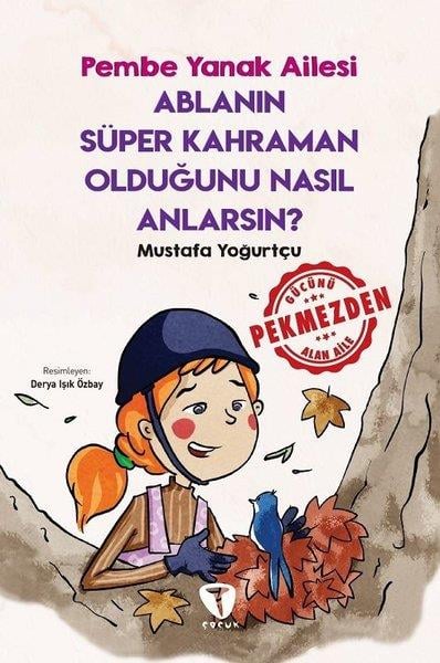 Mustafa YoğurtçuÇocuk Gençlik RomanlarıAblanın Süper Kahraman Olduğunu Nasıl Anlarsın? - Pembe Yanak Ailesi