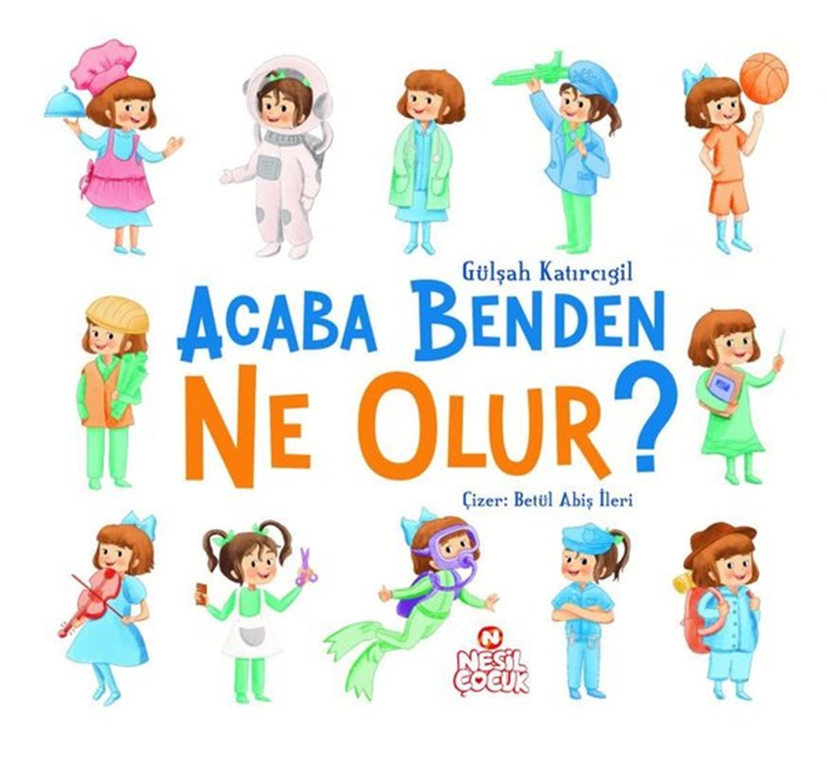 Gülşah KatırcıgilEgitim Etkinlik KitaplariAcaba Benden Ne Olur?