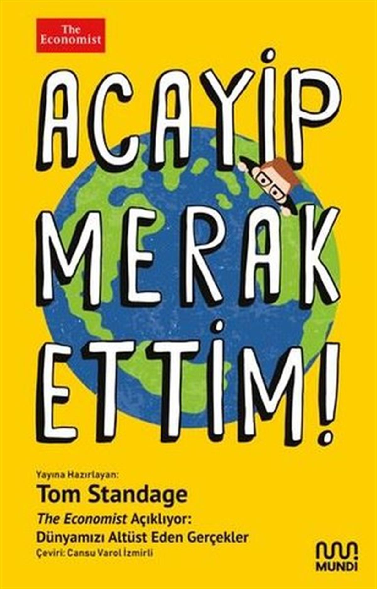 Tom StandageEkonomi KitaplarıAcayip Merak Ettim! The Economist Açıklıyor: Dünyamızı Alt Üst Eden Gerçekler