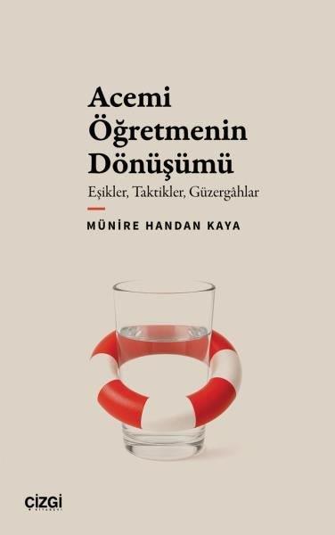 Münire Handan KayaSosyoloji KitaplarıAcemi Öğretmenin Dönüşümü: Eşikler Taktikler Güzergahlar