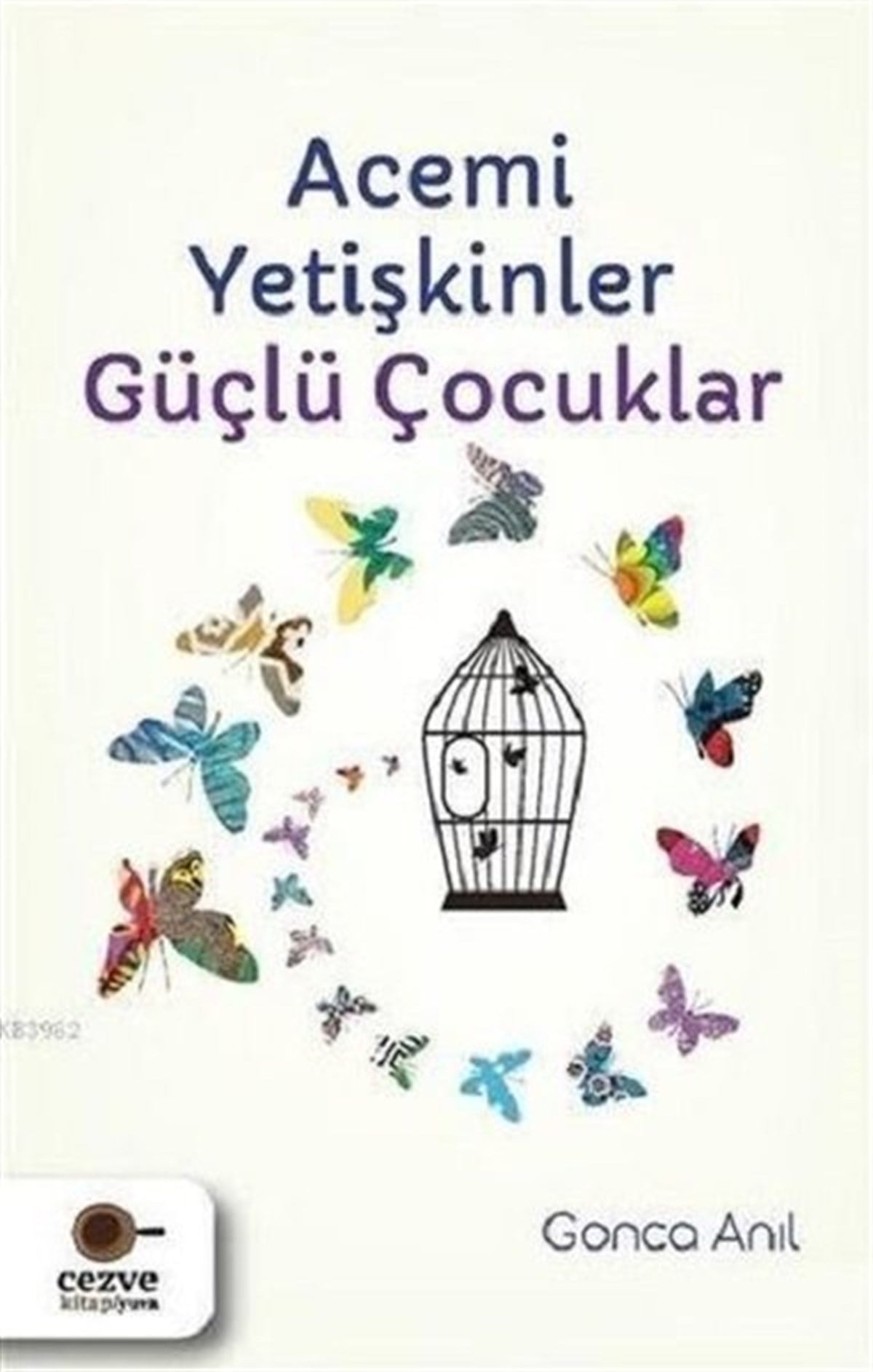 Gonca AnılAile - ÇocukAcemi Yetişkinler Güçlü Çocuklar
