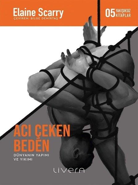 Elaine ScarryFelsefe BilimiAcı Çeken Beden - Yakışıksız Kitaplar 5