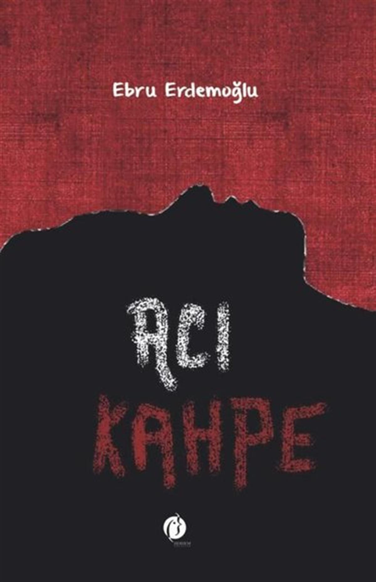 Ebru ErdemoğluTürkiye RomanAcı Kahpe