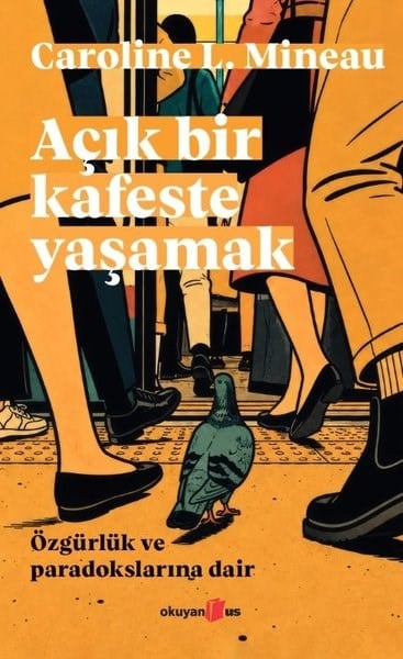 Caroline L. MineauFelsefe BilimiAçık Bir Kafeste Yaşamak - Özgürlük ve Paradokslarına Dair