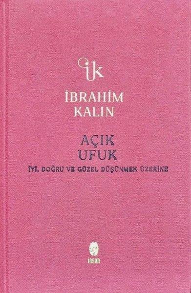 İbrahim KalınFelsefe BilimiAçık Ufuk - İyi, Doğru ve Güzel Düşünmek Üzerine - Bez Ciltli