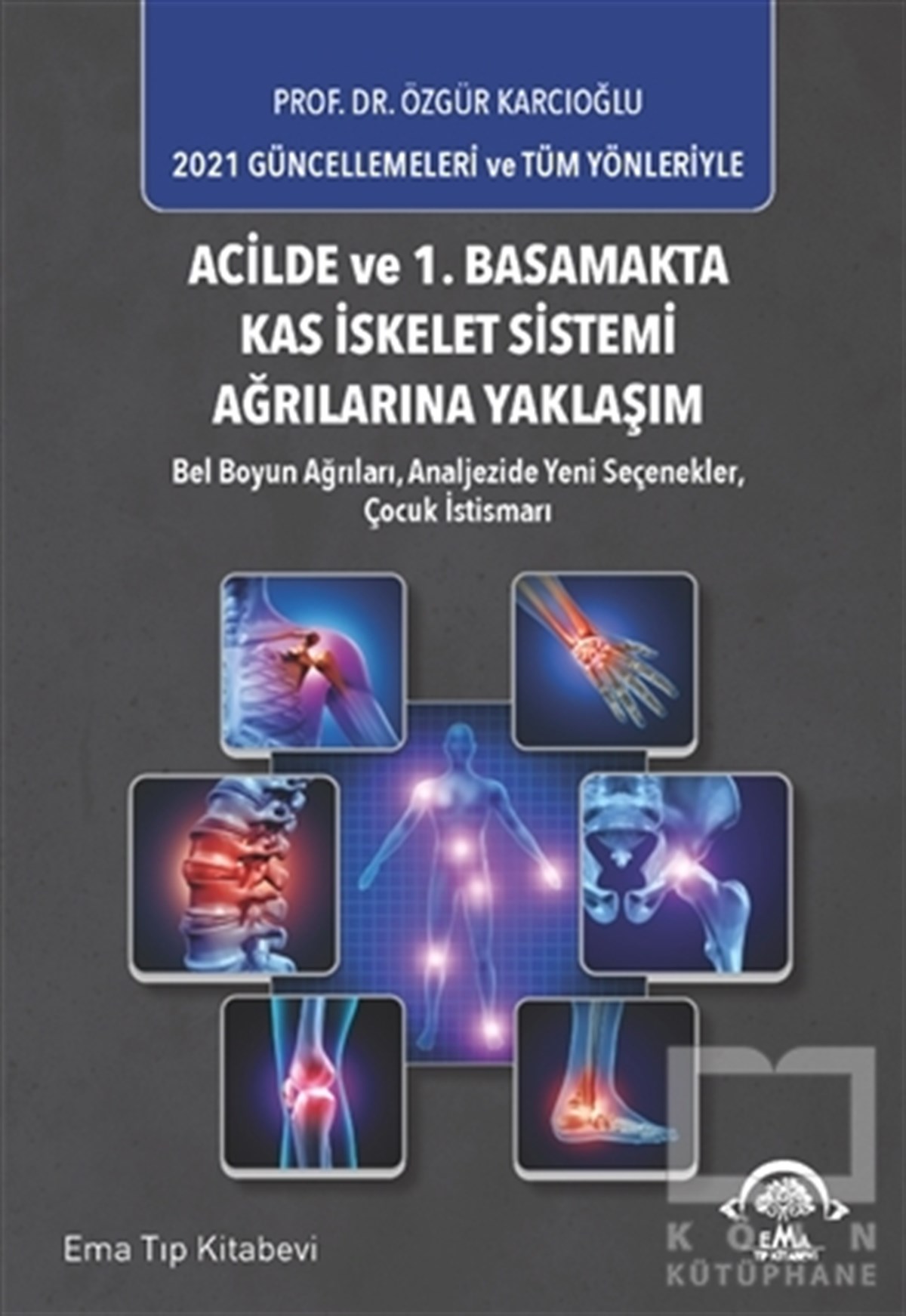 Özgür KarcıoğluGenel Sağlık KitaplarıAcilde ve 1. Basamakta Kas İskelet Sistemi Ağrılarına Yaklaşım