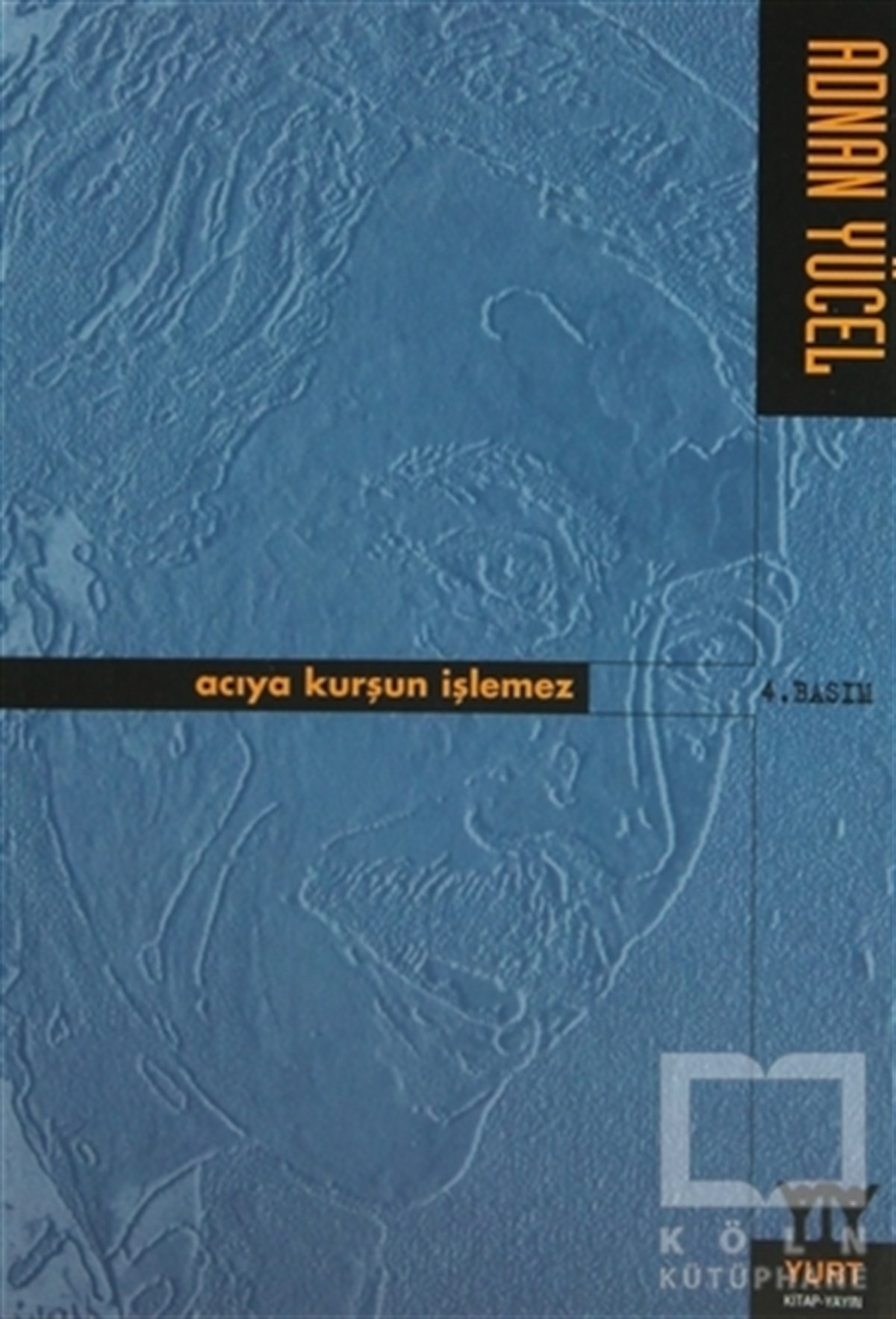 Adnan YücelŞiirAcıya Kurşun İşlemez