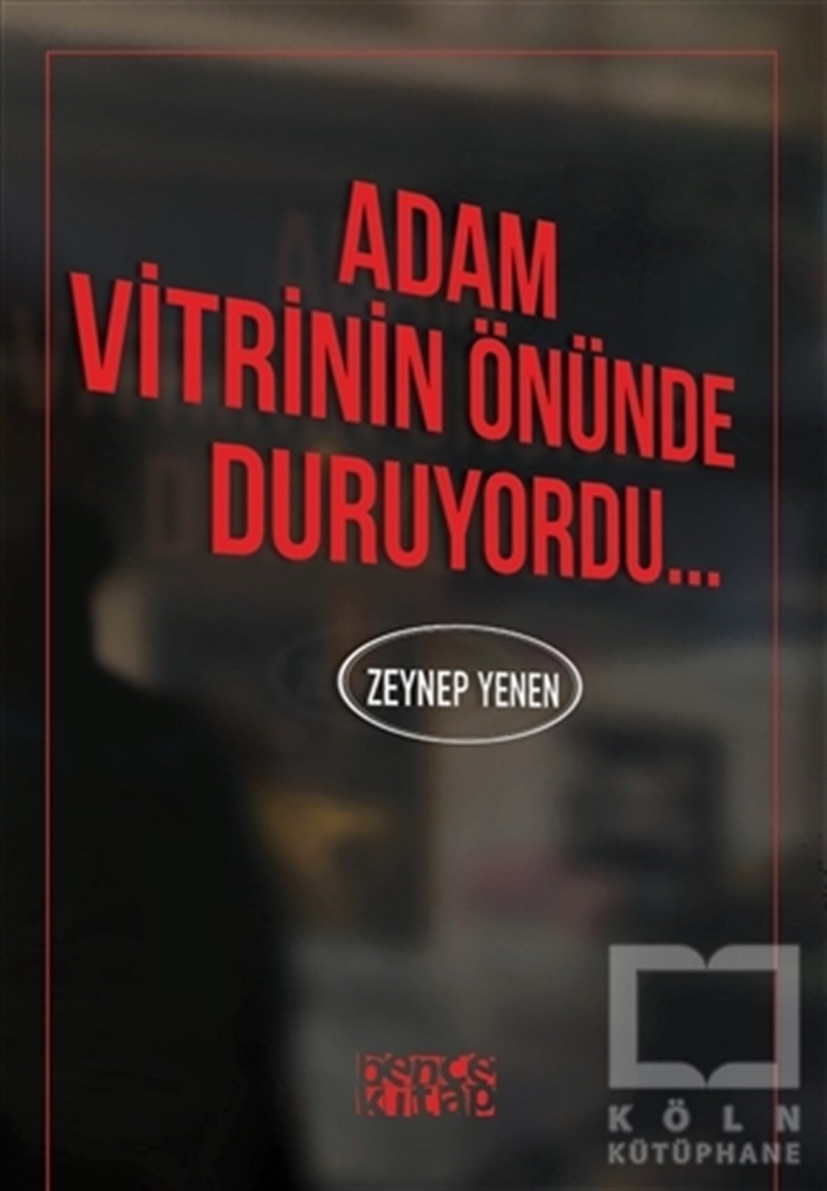 Zeynep YenenÖyküAdam Vitrinin Önünde Duruyordu