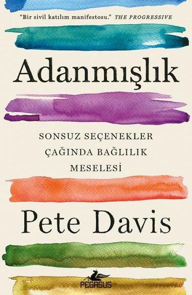 Pete DavisPsikoloji KitaplarıAdanmışlık - Sonsuz Seçenekler Çağında Bağlılık Meselesi