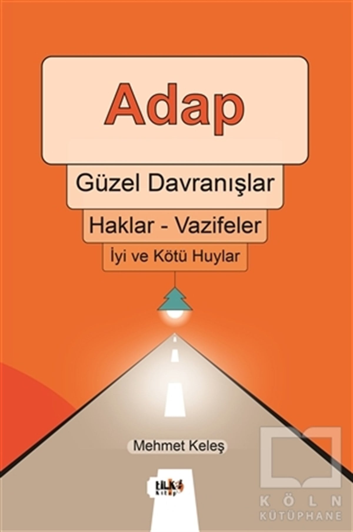 Mehmet Keleşİslamda İnsan ve ToplumAdap, Güzel Davranışlar, Haklar - Vazifeler, İyi ve Kötü Huylar