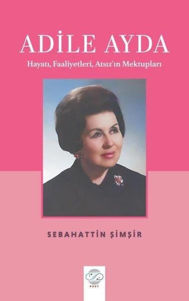 Sebahattin ŞimşirTarihi Biyografi ve Otobiyografi KitaplarıAdile Ayda - Hayatı Faaliyetleri Atsız'ın Mektupları