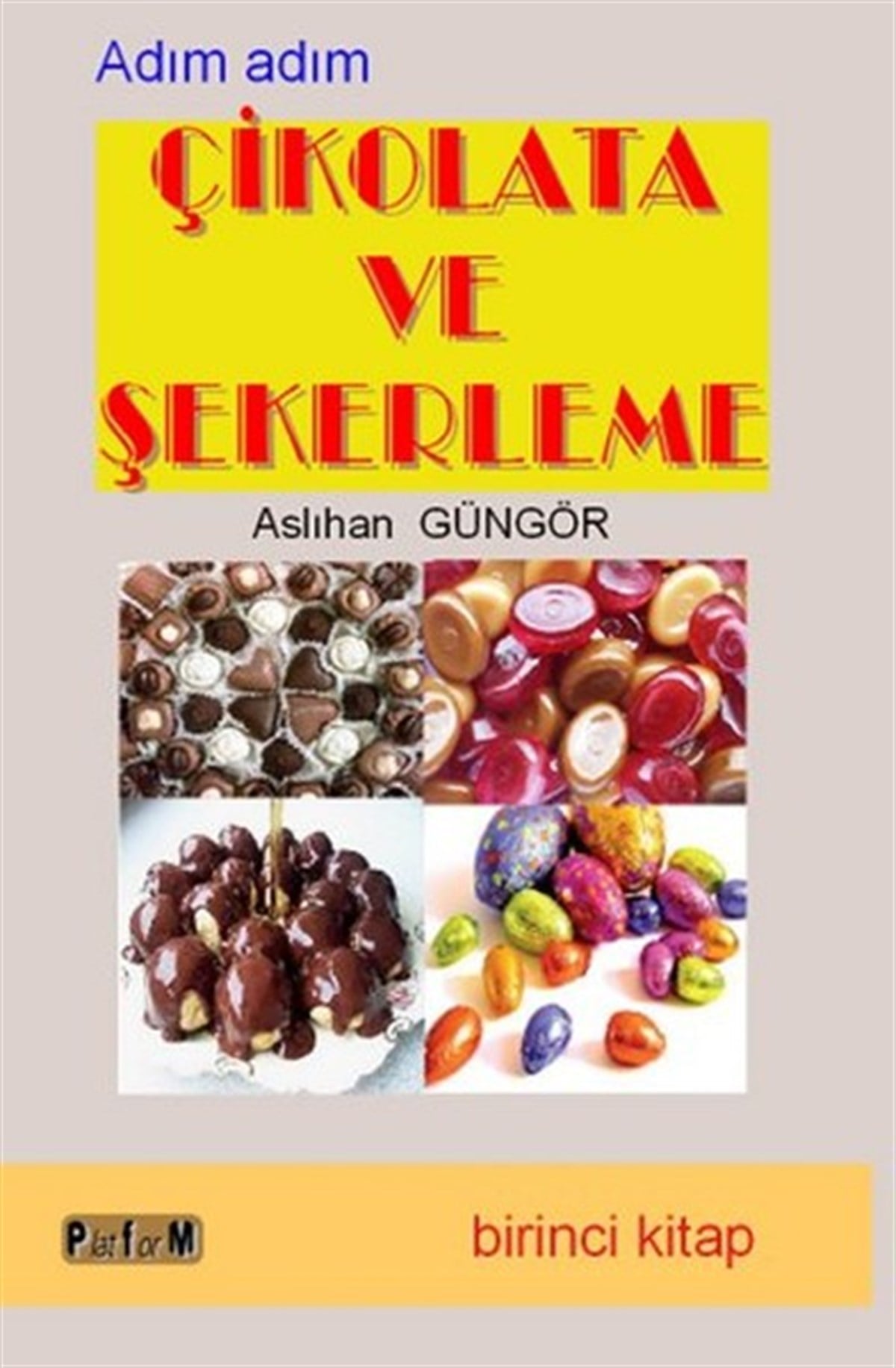 Aslıhan GüngörGastronomieAdım Adım Çikolata ve Şekerleme - Birinci Kitap