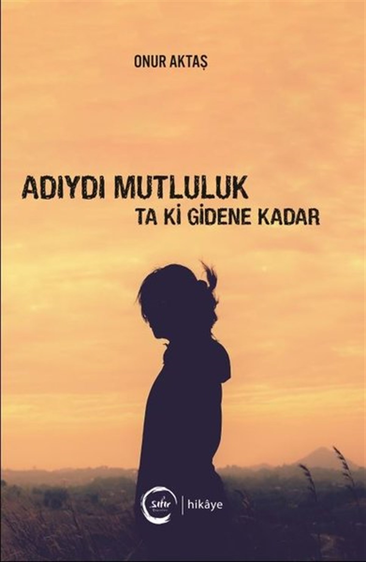 Onur AktaşEssay BücherAdıydı Mutluluk Ta Ki Gidene Kadar