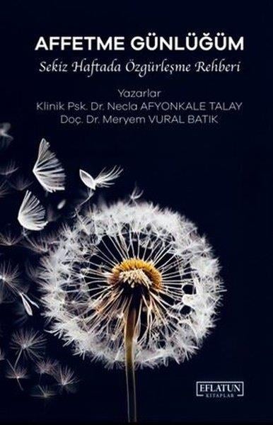 Meryem Vural BatıkPsikoloji KitaplarıAffetme Günlüğüm - Sekiz Haftada Özgürleşme Rehberi