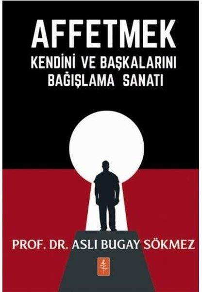 Aslı Bugay SökmezPsikoloji KitaplarıAffetmek - Kendini ve Başkalarını Bağışlama Sanatı