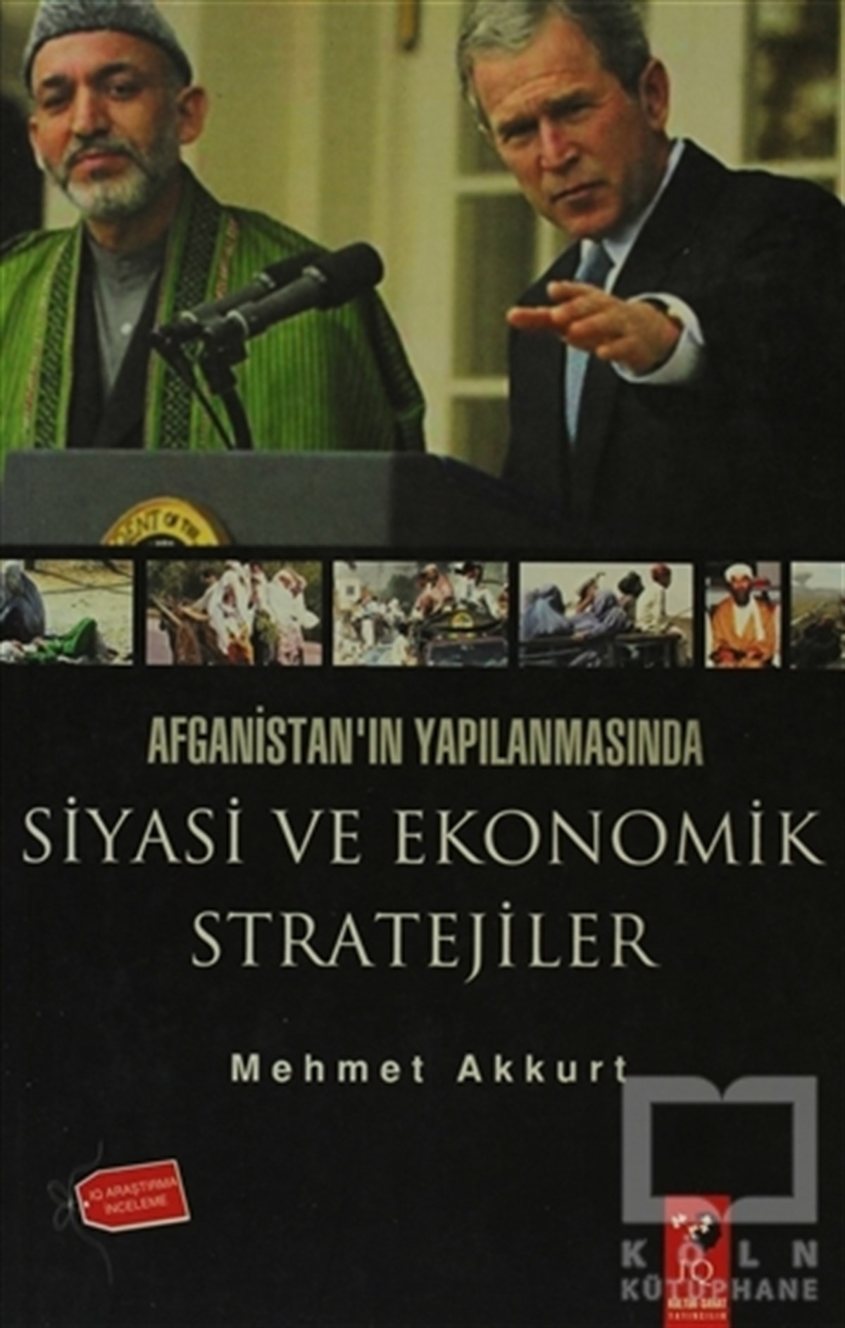 Mehmet AkkurtUluslararası İlişkiler, Dış PolitikaAfganistan'ın Yapılanmasında Siyasi ve Ekonomik Stratejiler