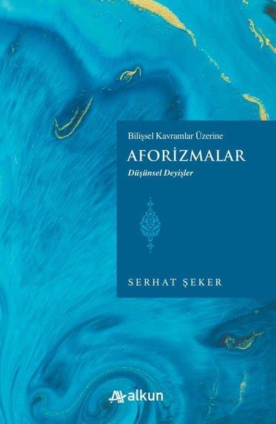 Serhat ŞekerFelsefe BilimiAforizmalar - Bilişsel Davranışlar Üzerine - Düşünsel Değişler