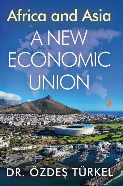 Özdeş TürkelBusiness and EconomicsAfrica and Asia - A New Economic Union