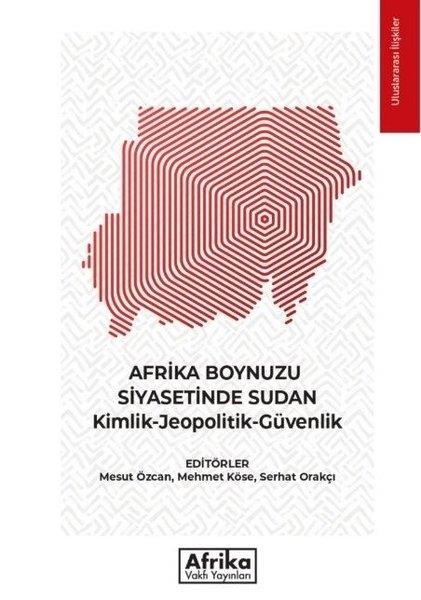 KolektifDünya Siyaseti ve PolitikasıAfrika Boynuzu Siyasetinde Sudan: Kimlik - Jeopolitik - Güvenlik
