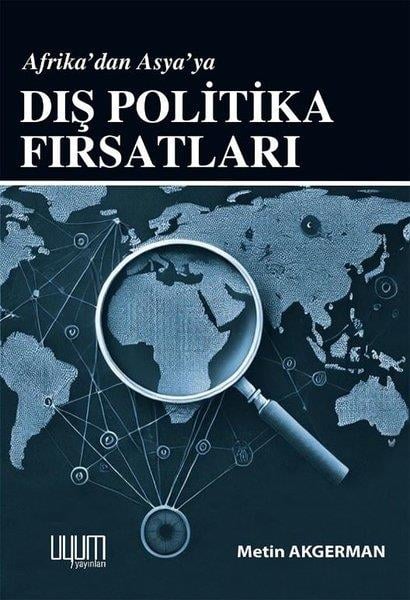 Metin AkgermanWeltpolitik und deren RichtlinienAfrika'dan Asya'ya Dış Politika Fırsatları