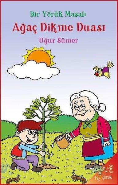 Uğur SümerEgitim Etkinlik KitaplariAğaç Dikme Duası - Bir Yörük Masalı