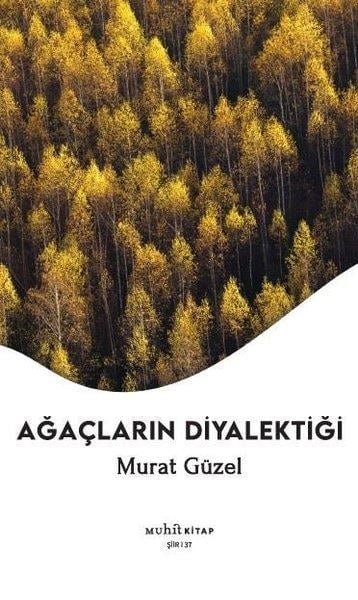 Murat GüzelTürk ŞiiriAğaçların Diyalektiği