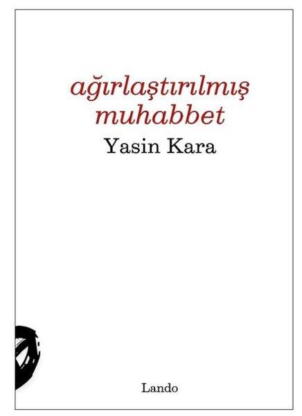 Yasin KaraDeneme KitaplarıAğırlaştırılmış Muhabbet