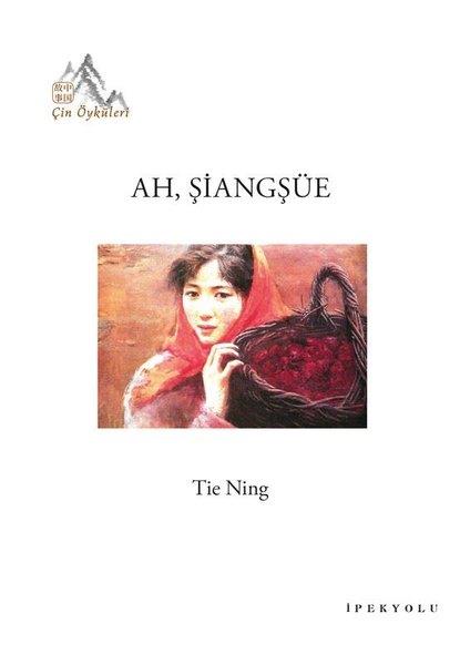 Tie NingDünya RomanAh, Şiangşüe - Çin Öyküleri