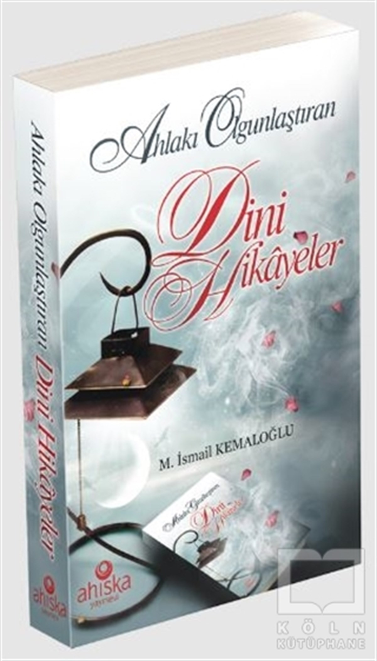 M. İsmail KemaloğluDiğerAhlakı Olgunlaştıran Dini Hikayeler