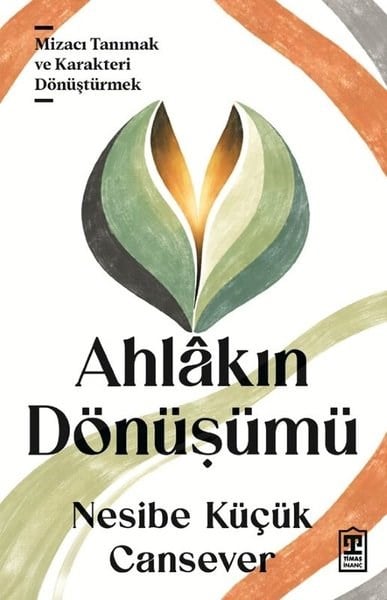 Nesibe Küçük Canseverİslami KitaplarAhlakın Dönüşümü - Mizacı Tanımak ve Karakteri Dönüştürmek