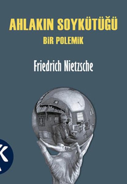 Friedrich NietzscheFelsefe BilimiAhlakın Soykütüğü - Bir Polemik