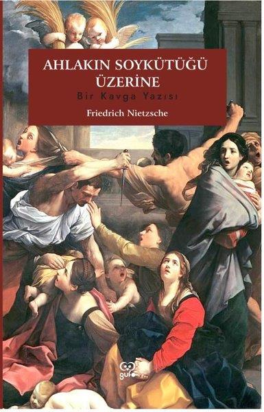 Friedrich NietzscheFelsefe BilimiAhlakın Soykütüğü Üzerine - Bir Kavga Yazısı