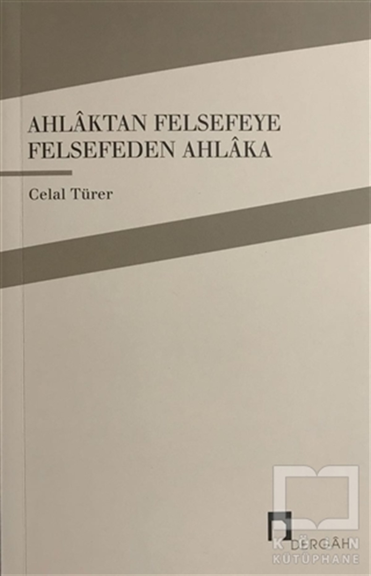 Celal TürerDin FelsefesiAhlaktan Felsefeye Felsefeden Ahlaka
