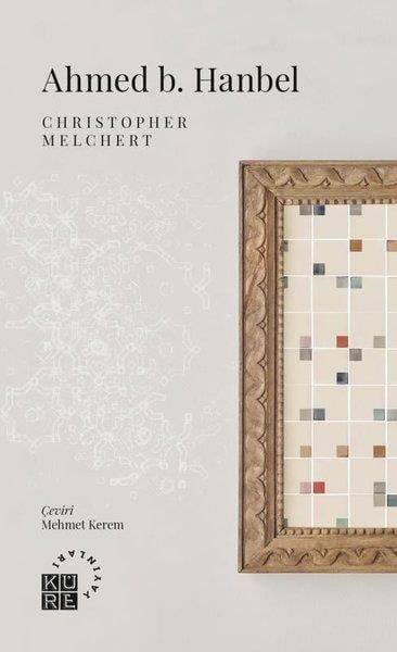 Christopher MelchertTarihi Biyografi ve Otobiyografi KitaplarıAhmed b. Hanbel